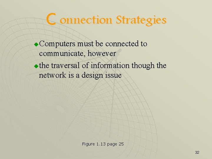 C onnection Strategies Computers must be connected to communicate, however u the traversal of
