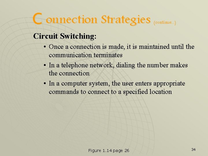 C onnection Strategies (continue. . . ) Circuit Switching: • Once a connection is