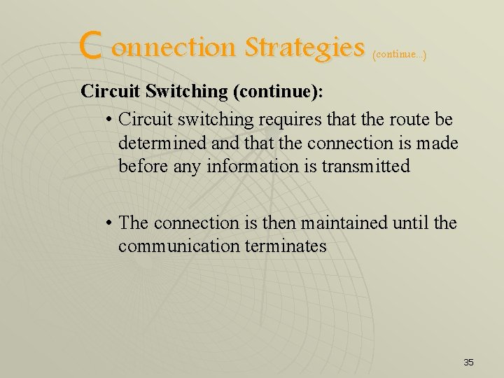 C onnection Strategies (continue. . . ) Circuit Switching (continue): • Circuit switching requires