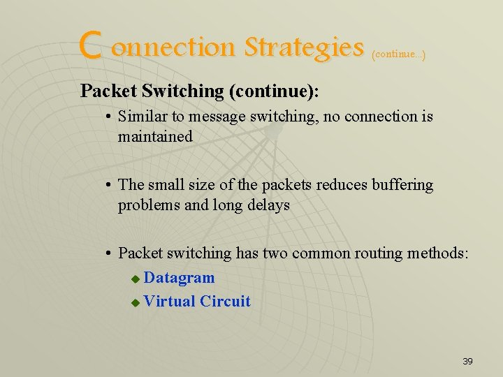 C onnection Strategies (continue. . . ) Packet Switching (continue): • Similar to message