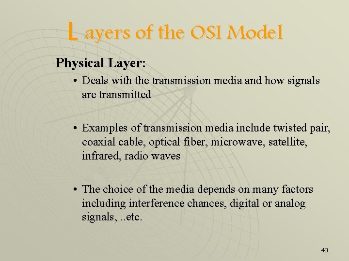 L ayers of the OSI Model Physical Layer: • Deals with the transmission media