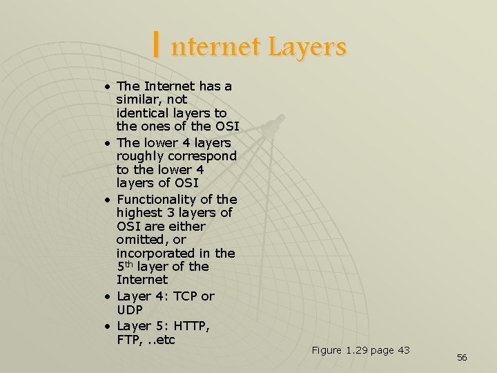 I nternet Layers • The Internet has a similar, not identical layers to the