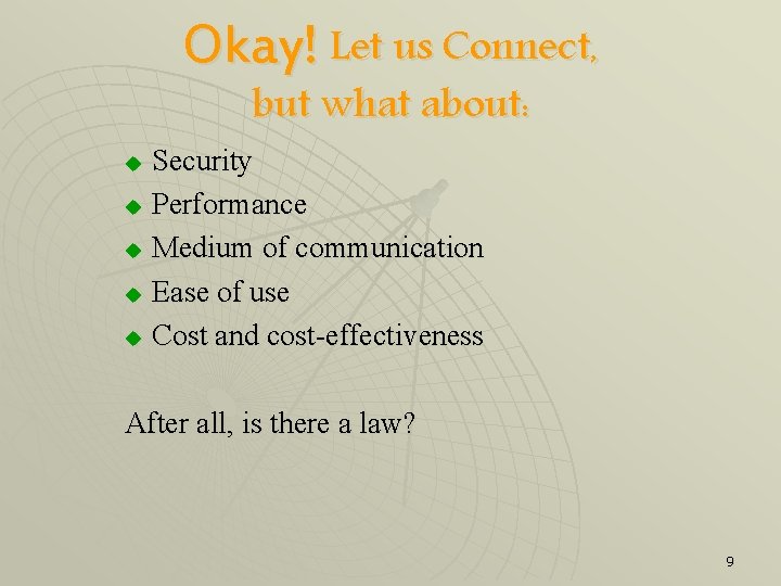 Okay! Let us Connect, but what about: Security u Performance u Medium of communication