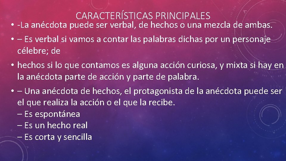 CARACTERÍSTICAS PRINCIPALES • -La anécdota puede ser verbal, de hechos o una mezcla de