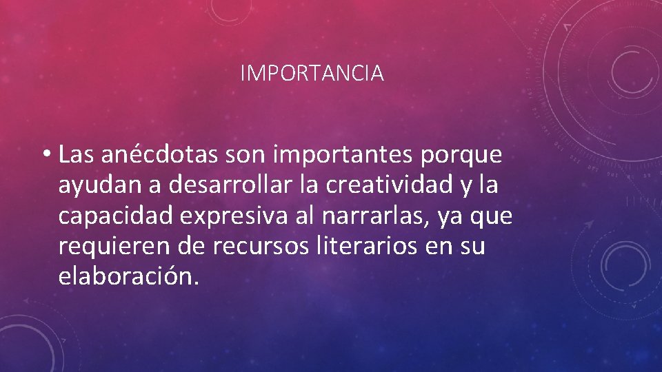 IMPORTANCIA • Las anécdotas son importantes porque ayudan a desarrollar la creatividad y la