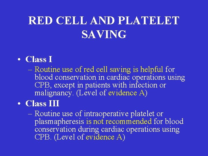 RED CELL AND PLATELET SAVING • Class I – Routine use of red cell