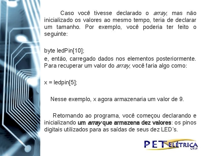 Caso você tivesse declarado o array, mas não inicializado os valores ao mesmo tempo,