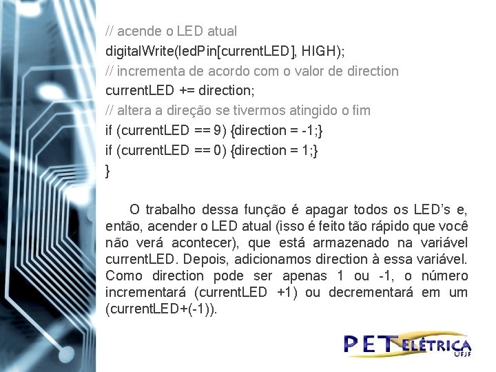 // acende o LED atual digital. Write(led. Pin[current. LED], HIGH); // incrementa de acordo