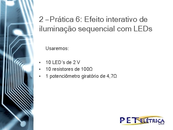 2 – Prática 6: Efeito interativo de iluminação sequencial com LEDs Usaremos: • 10