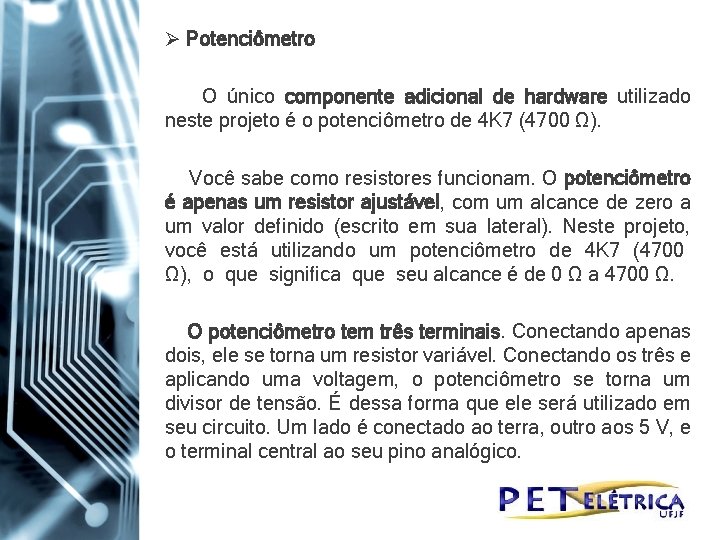 Ø Potenciômetro O único componente adicional de hardware utilizado neste projeto é o potenciômetro