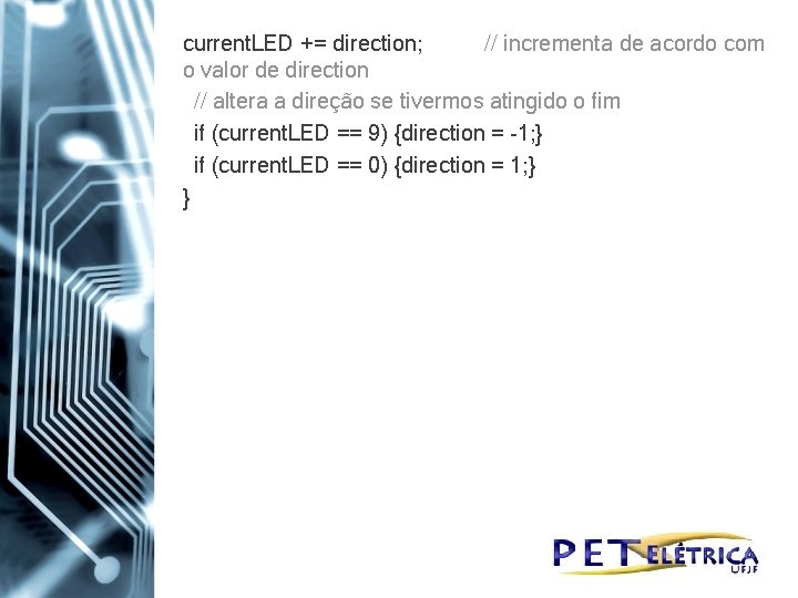 current. LED += direction; // incrementa de acordo com o valor de direction //