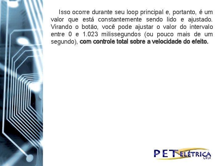 Isso ocorre durante seu loop principal e, portanto, é um valor que está constantemente