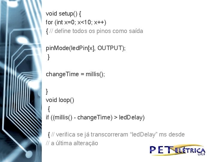 void setup() { for (int x=0; x<10; x++) { // define todos os pinos