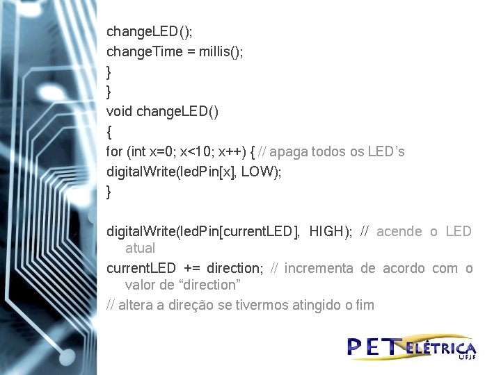 change. LED(); change. Time = millis(); } } void change. LED() { for (int