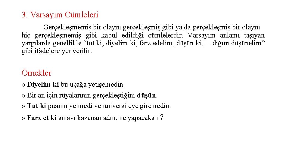 3. Varsayım Cümleleri Gerçekleşmemiş bir olayın gerçekleşmiş gibi ya da gerçekleşmiş bir olayın hiç