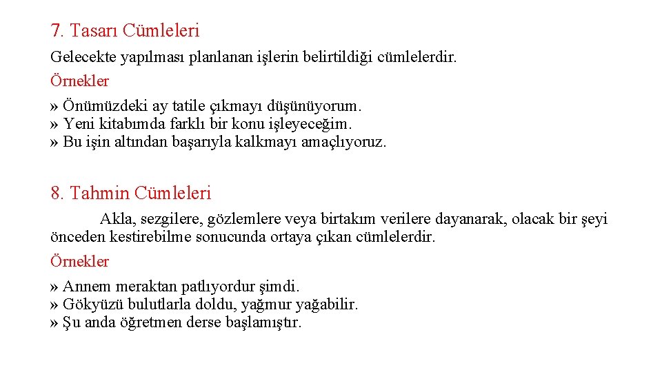 7. Tasarı Cümleleri Gelecekte yapılması planlanan işlerin belirtildiği cümlelerdir. Örnekler » Önümüzdeki ay tatile