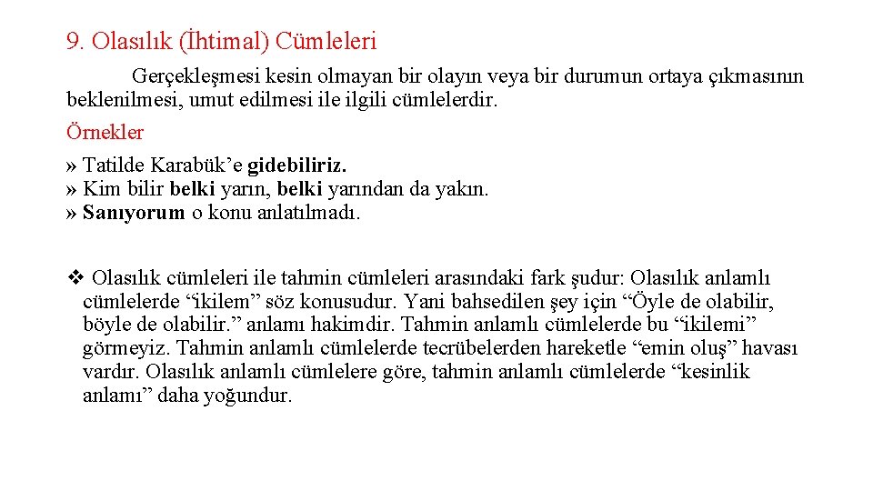 9. Olasılık (İhtimal) Cümleleri Gerçekleşmesi kesin olmayan bir olayın veya bir durumun ortaya çıkmasının