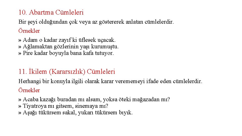 10. Abartma Cümleleri Bir şeyi olduğundan çok veya az göstererek anlatan cümlelerdir. Örnekler »