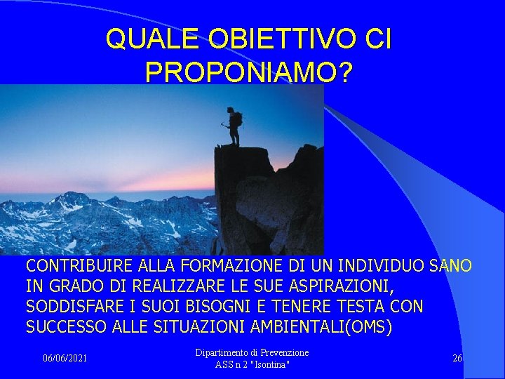 QUALE OBIETTIVO CI PROPONIAMO? CONTRIBUIRE ALLA FORMAZIONE DI UN INDIVIDUO SANO IN GRADO DI