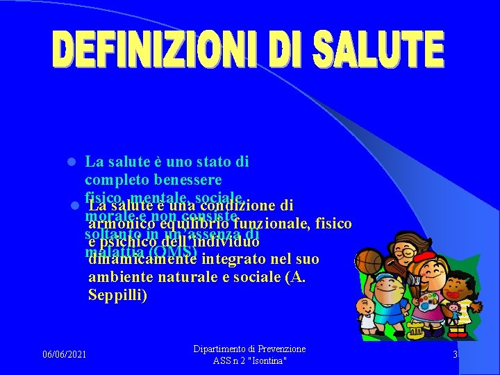 La salute è uno stato di completo benessere fisico, mentale, sociale, l La salute