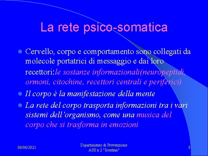 La rete psico-somatica Cervello, corpo e comportamento sono collegati da molecole portatrici di messaggio