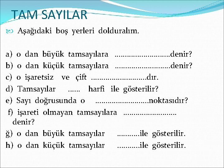 TAM SAYILAR Aşağıdaki boş yerleri dolduralım. a) 0 dan büyük tamsayılara. . . .