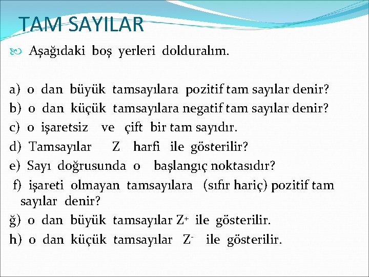 TAM SAYILAR Aşağıdaki boş yerleri dolduralım. a) 0 dan büyük tamsayılara pozitif tam sayılar