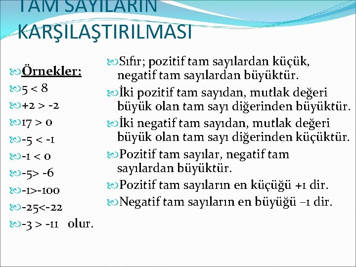 TAM SAYILARIN KARŞILAŞTIRILMASI Örnekler: 5 < 8 +2 > -2 17 > 0 -5