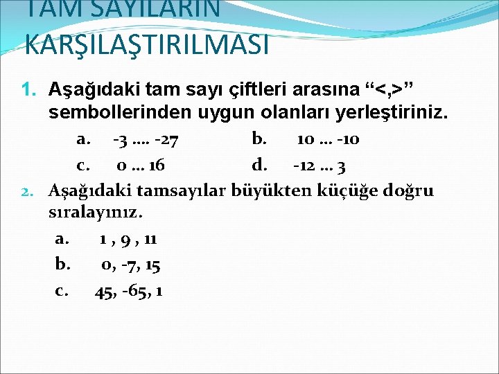 TAM SAYILARIN KARŞILAŞTIRILMASI 1. Aşağıdaki tam sayı çiftleri arasına “<, >” sembollerinden uygun olanları