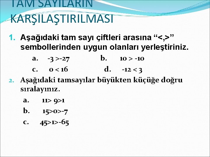 TAM SAYILARIN KARŞILAŞTIRILMASI 1. Aşağıdaki tam sayı çiftleri arasına “<, >” sembollerinden uygun olanları