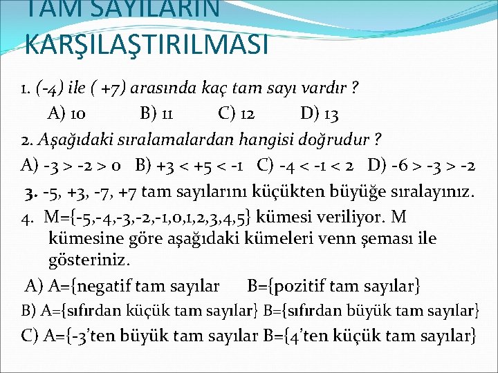 TAM SAYILARIN KARŞILAŞTIRILMASI 1. (-4) ile ( +7) arasında kaç tam sayı vardır ?