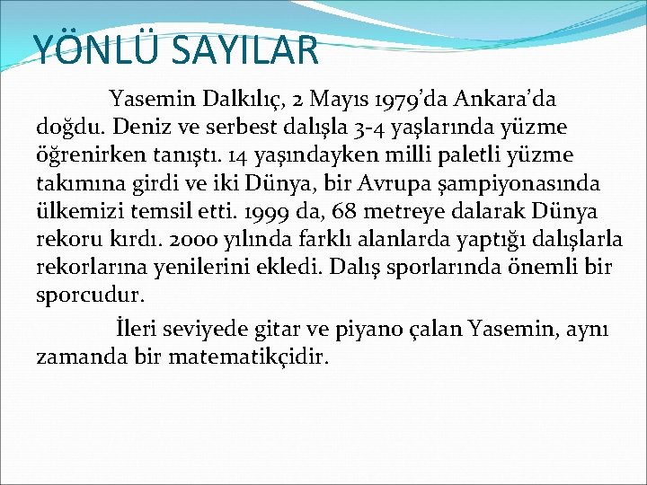 YÖNLÜ SAYILAR Yasemin Dalkılıç, 2 Mayıs 1979’da Ankara’da doğdu. Deniz ve serbest dalışla 3