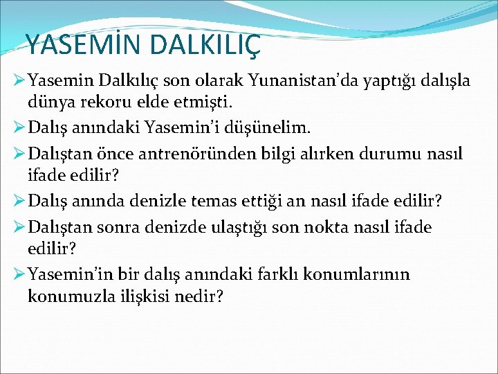 YASEMİN DALKILIÇ Ø Yasemin Dalkılıç son olarak Yunanistan’da yaptığı dalışla dünya rekoru elde etmişti.