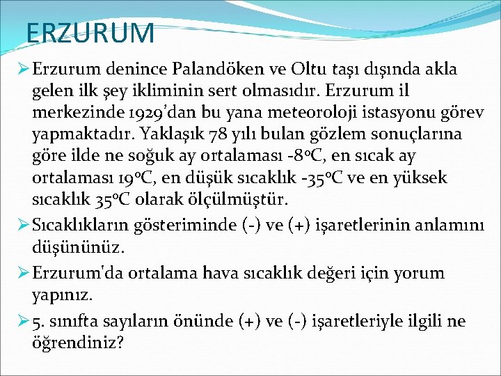 ERZURUM Ø Erzurum denince Palandöken ve Oltu taşı dışında akla gelen ilk şey ikliminin