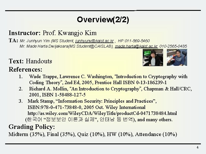 Overview(2/2) Instructor: Prof. Kwangjo Kim TA: Mr. Junhyun Yim (MS Student, junhyunv@kaist. ac. kr