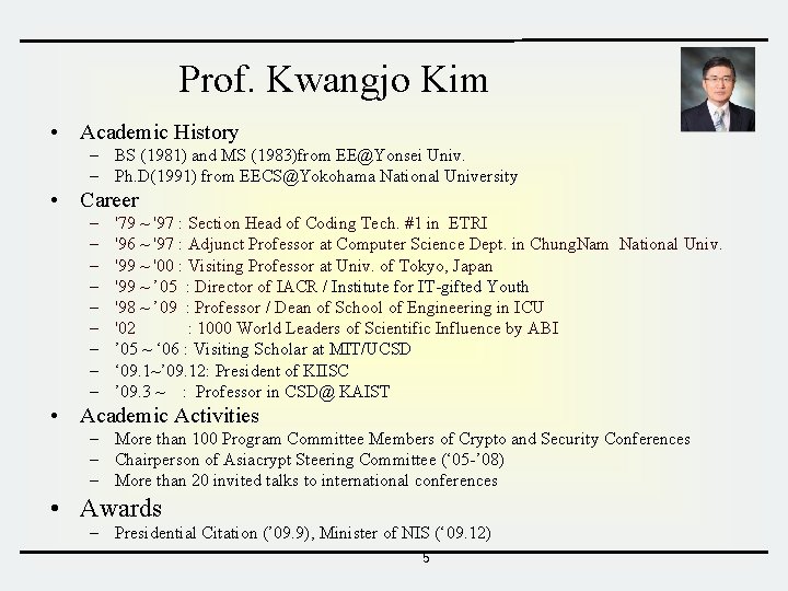 Prof. Kwangjo Kim • Academic History – BS (1981) and MS (1983)from EE@Yonsei Univ.