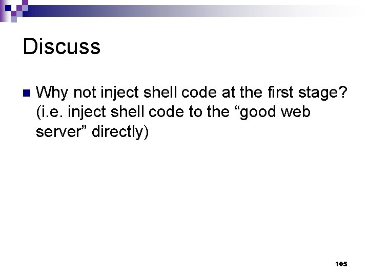 Discuss n Why not inject shell code at the first stage? (i. e. inject