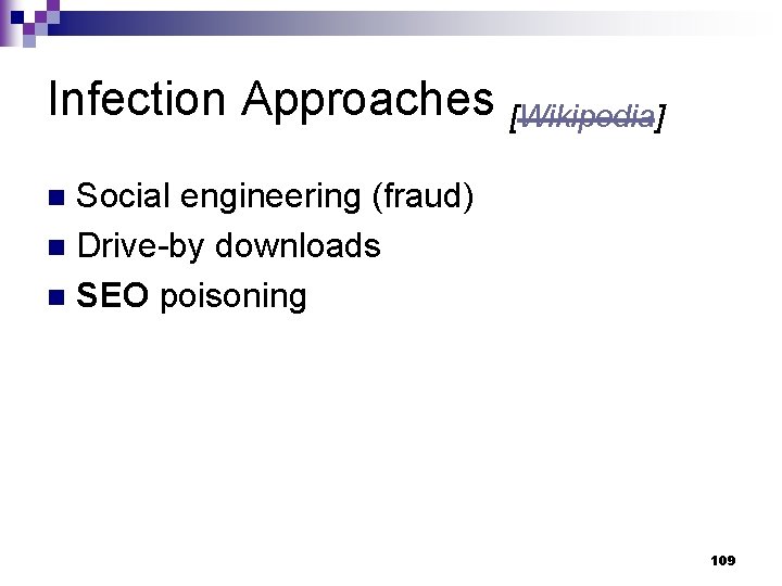 Infection Approaches [Wikipedia] Social engineering (fraud) n Drive-by downloads n SEO poisoning n 109
