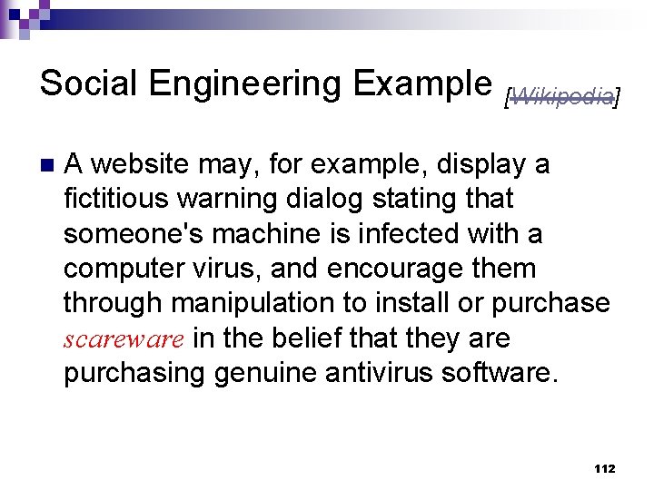 Social Engineering Example [Wikipedia] n A website may, for example, display a fictitious warning