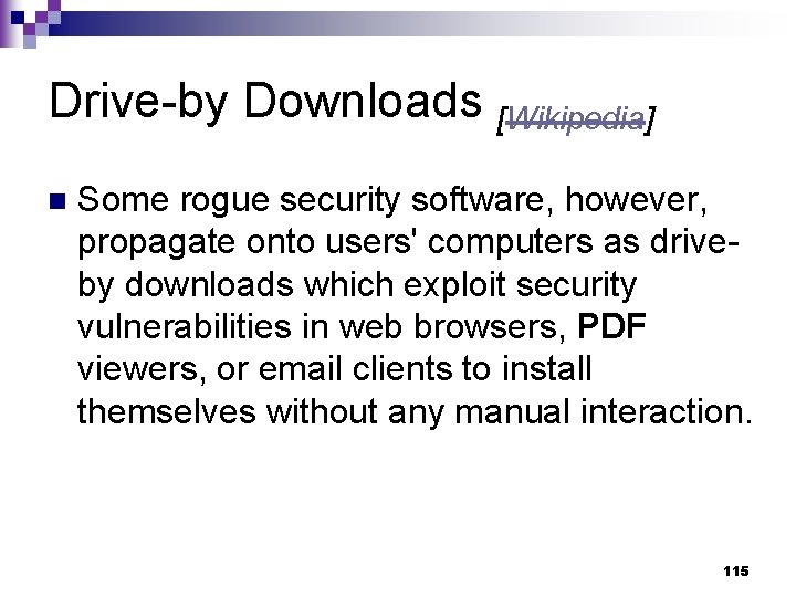 Drive-by Downloads [Wikipedia] n Some rogue security software, however, propagate onto users' computers as