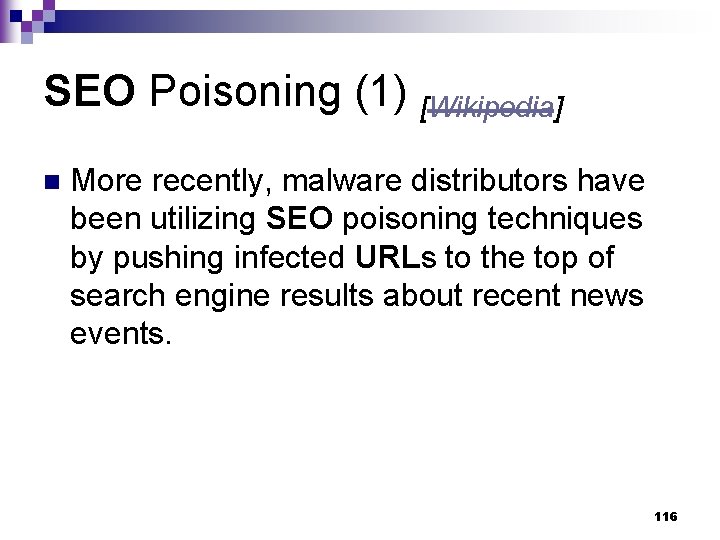 SEO Poisoning (1) [Wikipedia] n More recently, malware distributors have been utilizing SEO poisoning