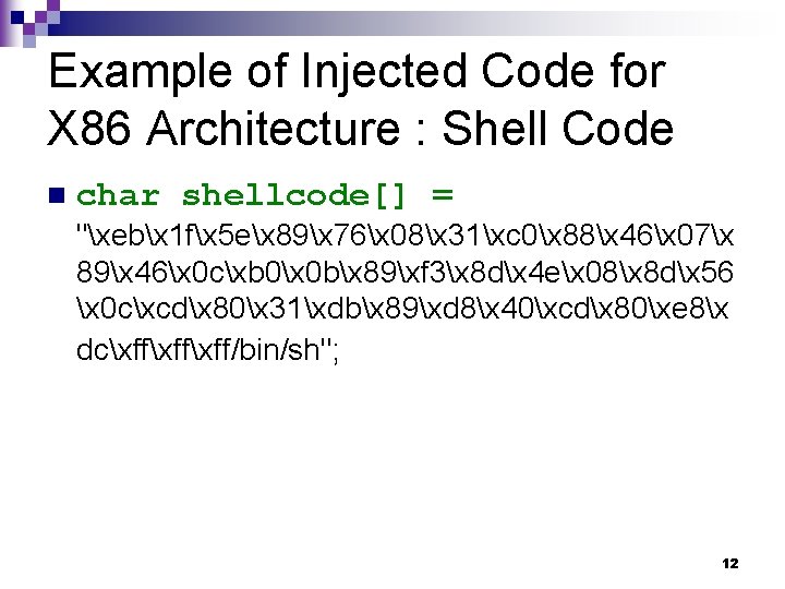 Example of Injected Code for X 86 Architecture : Shell Code n char shellcode[]