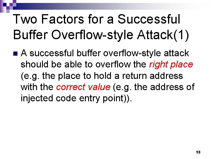 Two Factors for a Successful Buffer Overflow-style Attack(1) n A successful buffer overflow-style attack