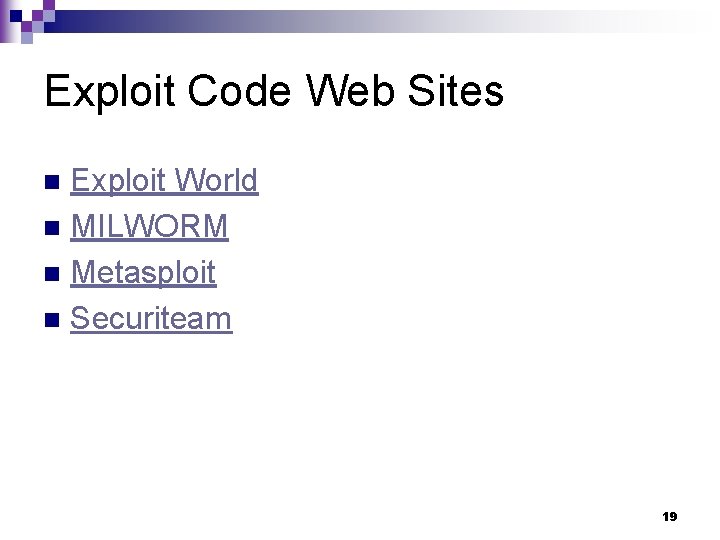 Exploit Code Web Sites Exploit World n MILWORM n Metasploit n Securiteam n 19