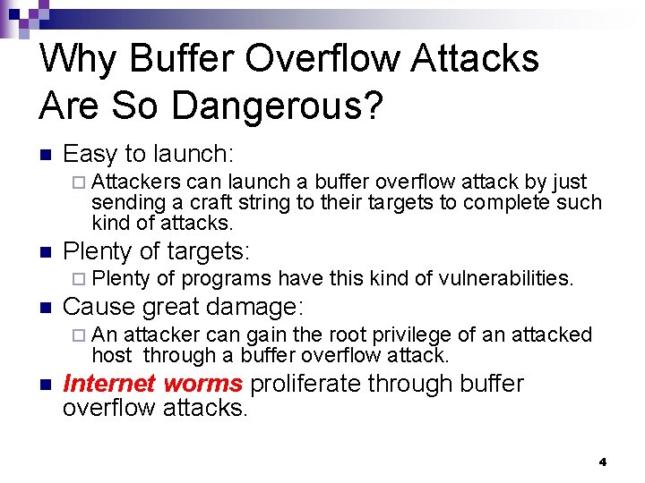 Why Buffer Overflow Attacks Are So Dangerous? n Easy to launch: ¨ Attackers can