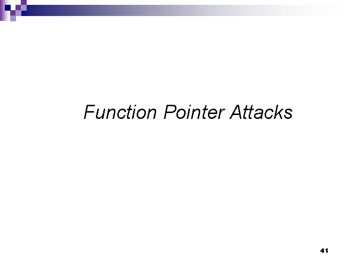 Function Pointer Attacks 41 