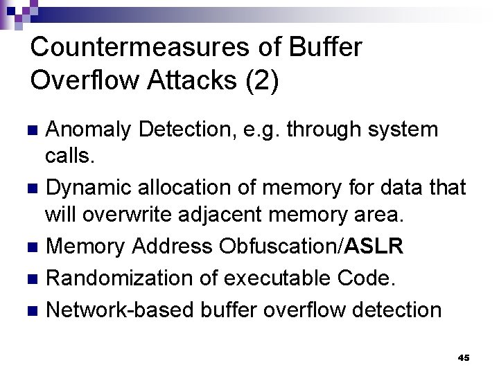 Countermeasures of Buffer Overflow Attacks (2) Anomaly Detection, e. g. through system calls. n