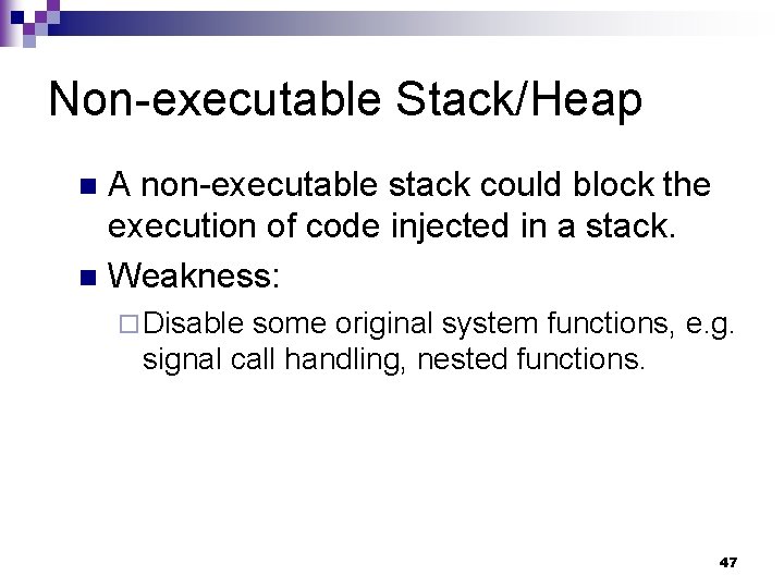 Non-executable Stack/Heap A non-executable stack could block the execution of code injected in a