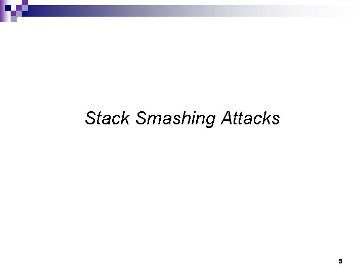 Stack Smashing Attacks 5 