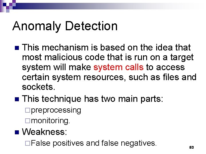 Anomaly Detection This mechanism is based on the idea that most malicious code that